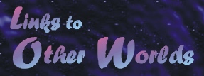 "Links to Other Worlds"